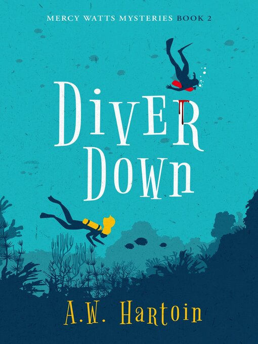 Title details for Diver Down (Mercy Watts Mysteries Book Two) by A.W. Hartoin - Available